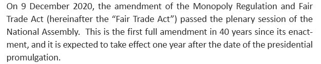 On 9 December 2020, the amendment of the Monopoly Regulation and Fair Trade Act (hereinafter the “Fair Trade Act”) passed the plenary session of the National Assembly.  This is the first full amendment in 40 years since its enactment, and it is expected to take effect one year after the date of the presidential promulgation.  